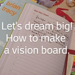 Vision board – cum si de ce sa iti faci unul